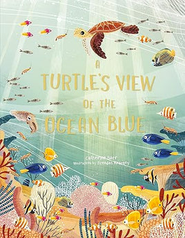 A Turtle's View of the Ocean Blue By Catherine Barr