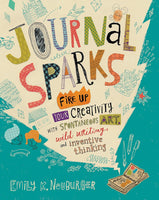 Journal Sparks: Fire Up Your Creativity with Spontaneous Art, Wild Writing, and Inventive Thinking