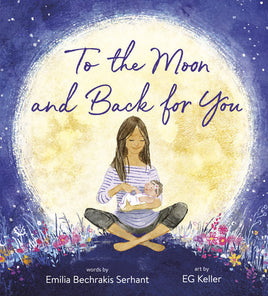 To the Moon and Back for You by Emilia Bechrakis Serhant