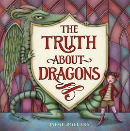 The Truth About Dragons by Jamie Zollars