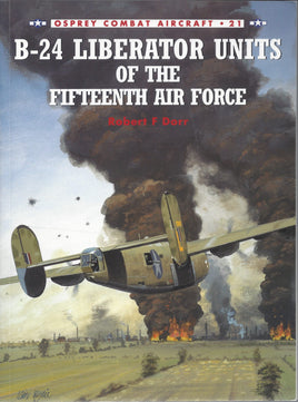 B-24 Liberator Units of the Fifteenth Air Force by Robert F. Dorr