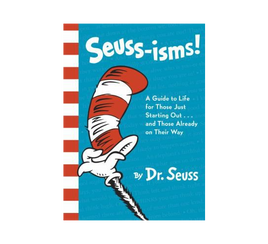 Seuss-isms!: A Guide to Life for Those Just Starting Out…and Those Already on Their Way