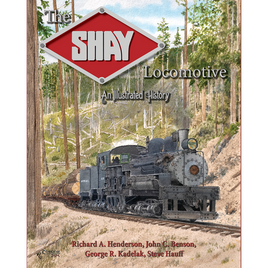 The Shay Locomotive: An Illustrated History